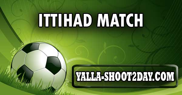 ittihad match