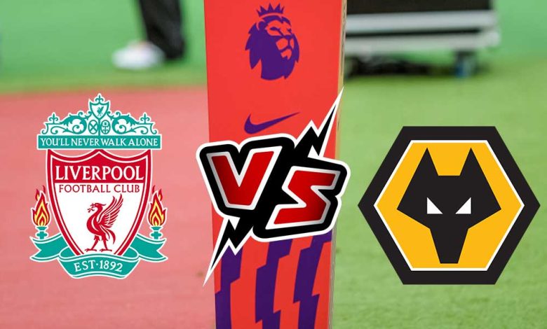 ليفربول و وولفرهامبتون بث مباشر